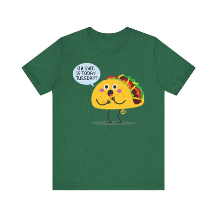 Funny "OH SHIT, IS TODAY TACO TUESDAY" Tee Shirt