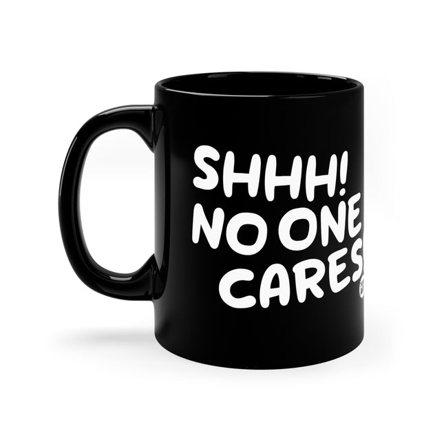 Shhh No One Cares Mug