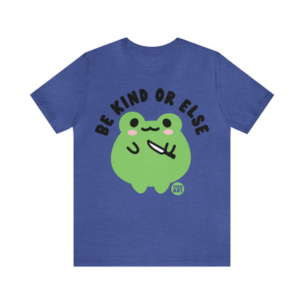 Be Kind Or Else Frog Unisex Tee