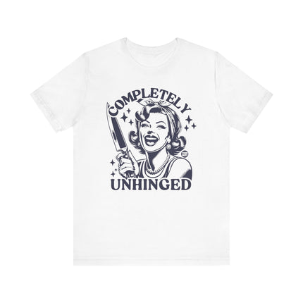 Completely Unhinged Tshirt