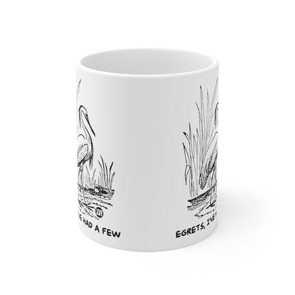 Egrets Had A Few Ceramic Mug