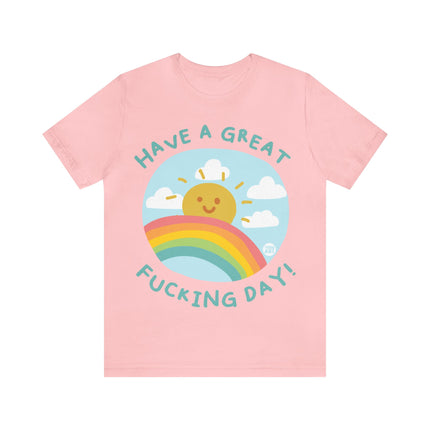 Have a Great Fucking Day Unisex Short Sleeve Tee