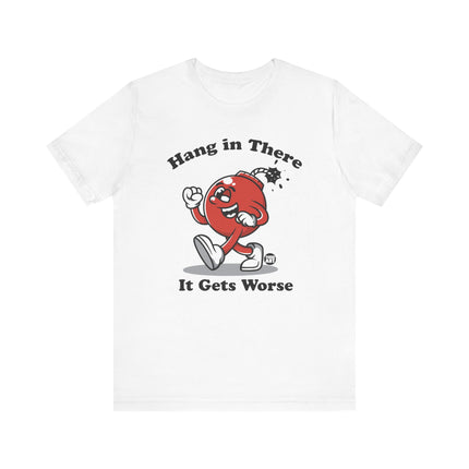 Hang in There Gets Worse Bomb Tee