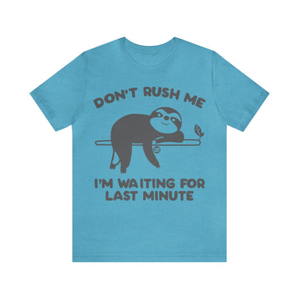 Don't Rush Me Waiting Till Last Minute Unisex Tee