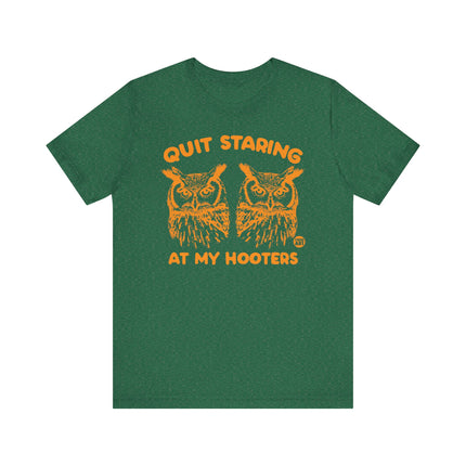 Funny "QUIT STARING AT MY HOOTERS" Tee Shirt