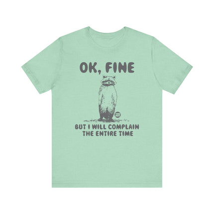 Ok Fine But Will Complain Entire Time Tee, Funny Raccoon Tshirt