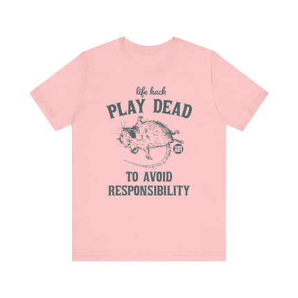 Life Hack Play Dead Avoid Responsibility Tee