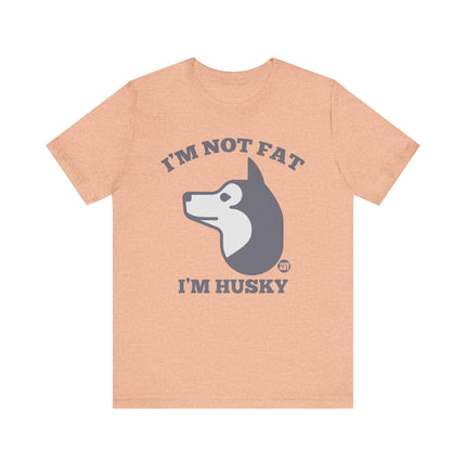 Not Fat I'm Husky Tee