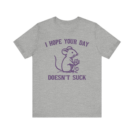 Hope Day Doesn't Suck Mouse Tee, Cute Day Doesn't Suck Tshirt