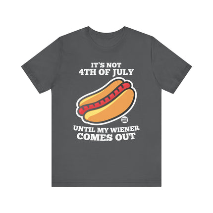 Not 4th July Till Wiener Comes Out Tee