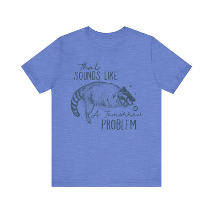 Sounds Like a Tomorrow Problem Racoon Tshirt