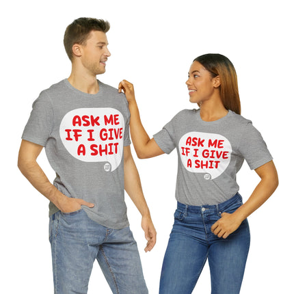 Ask Me If I Give A Shit Unisex Tee
