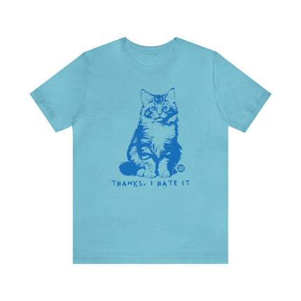 Thanks I Hate It Cat Tee, Sarcastic Cat Tee, Snarky Cat Tshirt