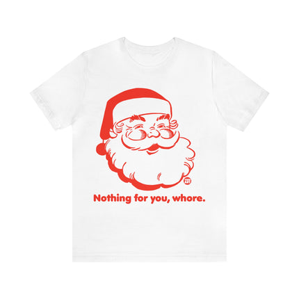 Nothing For You Whore Santa Unisex Tee