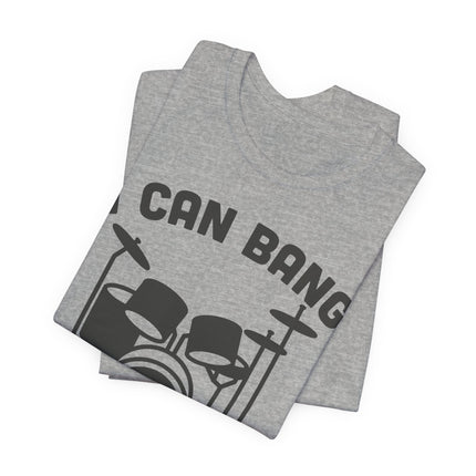 I Can Bang All Night Drums Tshirt