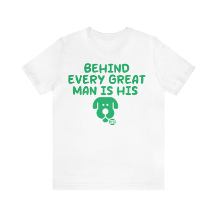 Behind Every Great Man Is His Dog Unisex Tee