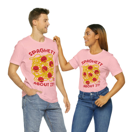 Spaghett About It Unisex Short Sleeve Tee