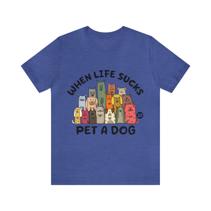 When Life Sucks Pet a Dog Unisex Short Sleeve Tee