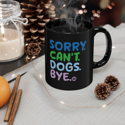 Sorry Can't Dogs Bye Black Coffee Mug