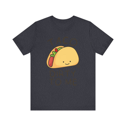 Funny "TACO DIRTY TO ME" Tee Shirt