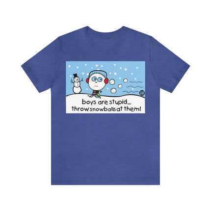 Boys Are Stupid Throw Snowballs At Them Unisex Tee