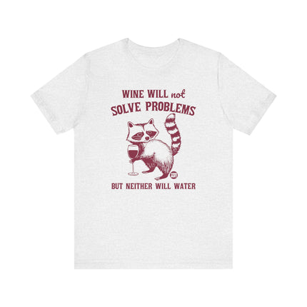 Wine Will Not Solve Problems Neither Will Water Tee, Funny Wine Drinker Graphic Tshirt