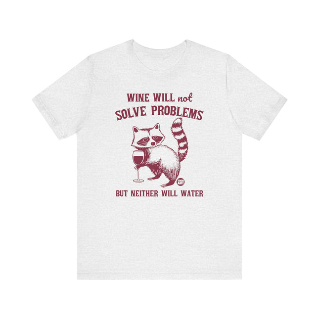 Wine Will Not Solve Problems Neither Will Water Tee, Funny Wine Drinker Graphic Tshirt