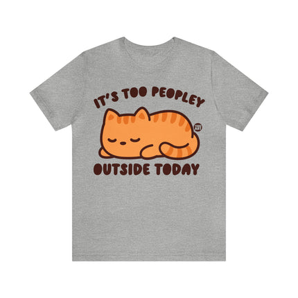 It's Too Peopley Outside Cat Unisex Short Sleeve Tee