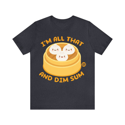 I'm All That And Dim Sum Unisex Short Sleeve Tee