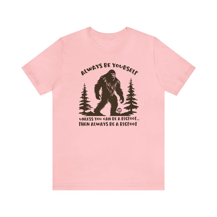 Always Be Yourself Unless Bigfoot Unisex Tee