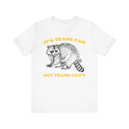 Funny "TRASH CAN NOT TRASH CAN'T" Tee Shirt