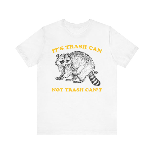 Funny "TRASH CAN NOT TRASH CAN'T" Tee Shirt