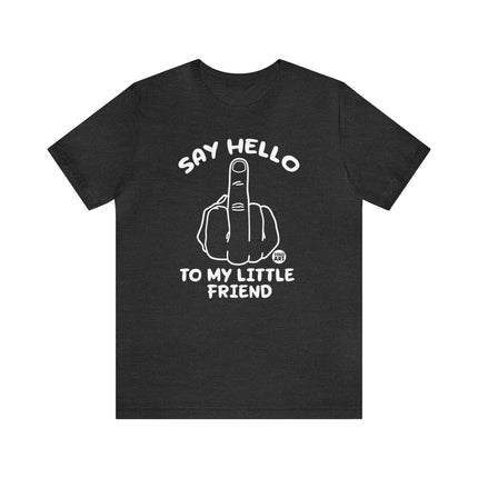 Say Hello To My Little Friend Unisex Tee