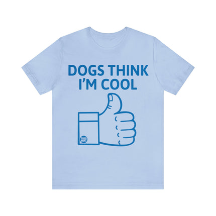 Dogs Think I'm Cool Unisex Short Sleeve Tee