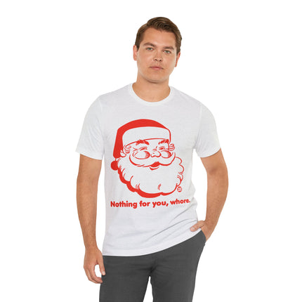 Nothing For You Whore Santa Unisex Tee