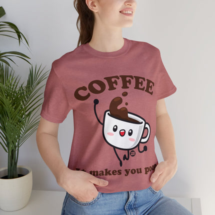 Coffee It Makes You Poop Unisex Tee