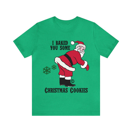 Baked You Some Cookies Santa Christmas Unisex Tee