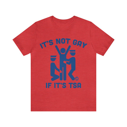 It's Not Gay If TSA Unisex Short Sleeve Tee