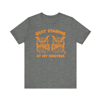 Funny "QUIT STARING AT MY HOOTERS" Tee Shirt