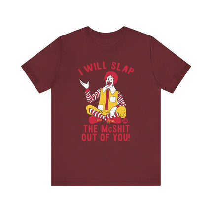 Funny "I WILL SLAP THE MCSHIT OUT OF YOU" McDonald's Tee Shirt