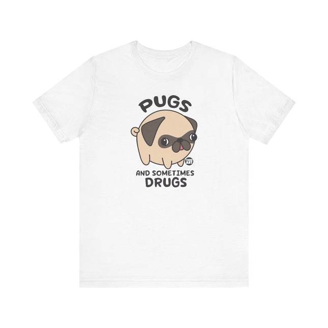 Funny "PUGS AND SOMETIMES DRUGS" Tee Shirt