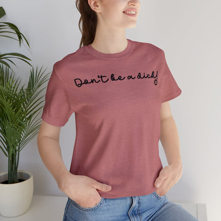 Don't Be A Dick Unisex Tee