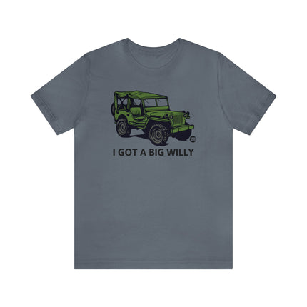 Got a Big Willy Jeep Unisex Tee