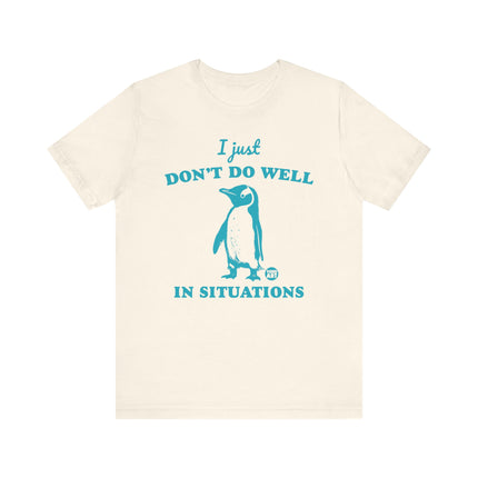 Don't Do Well In Situations Tee, Cute Penguin Don't Do Well in Situations Tshirt