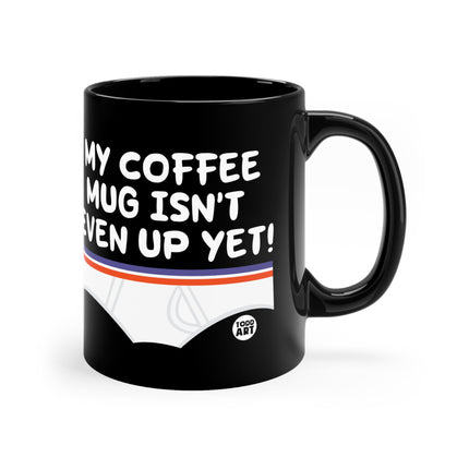 My coffee not up yet Mug