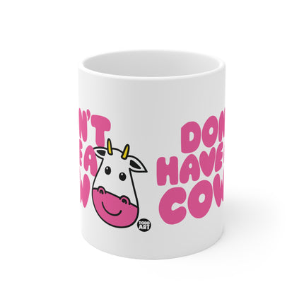 Don't Have a Cow Ceramic Mug