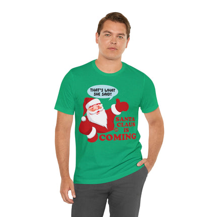 Santa is Coming She said Xmas Unisex Tee