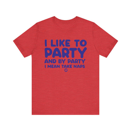 Like To Party Take Naps Tee, Funny Like To Party Tshirt