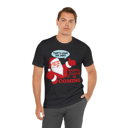 Santa is Coming She said Xmas Unisex Tee