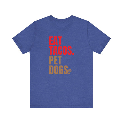 Eat Tacos Pet Dogs Tee, Taco Lover Tee, Dog Lover Tee